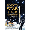 From The Potato to Star Trek and Beyond: Memoirs of a Rocket Scientist - Paperback