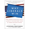 Why Liberals Win (Even When They Lose Elections): How America's Raucous, Nasty, and Mean Culture Wars Make for a More Inclusive Nation - Paperback