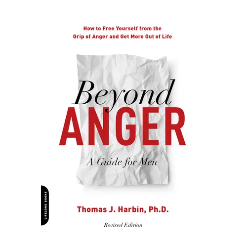 Beyond Anger: A Guide for Men: How to Free Yourself from the Grip of Anger and Get More Out of Life - Paperback