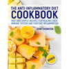 The Anti-Inflammatory Diet Cookbook: Fast and Simple Recipes for Healing Your Immune System and Fighting Inflammation - Paperback