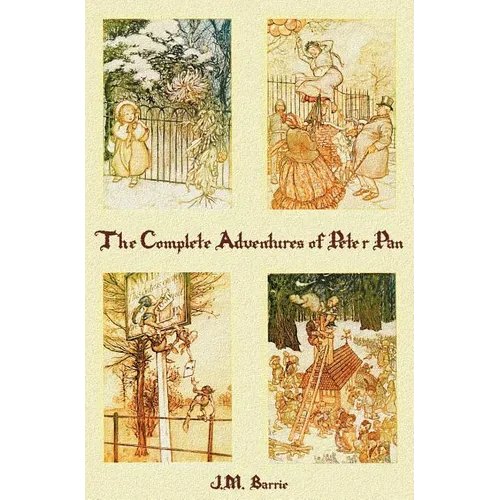 The Complete Adventures of Peter Pan (complete and unabridged) includes: The Little White Bird, Peter Pan in Kensington Gardens(illustrated) and Peter - Hardcover