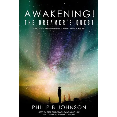 Awakening! The Dreamer's Quest: Five Gates That Will Determine Your Ultimate Purpose - Hardcover
