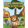 Animal Adventure Puzzle Activity Book: Children's Puzzle Activity Book For Kids - Paperback