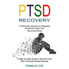 Ptsd Recovery: A Mind-body Approach to Regaining Emotional Control and Becoming Whole (A Step by Step Guide to Survive From Post Traumatic Stress Diso - Paperback