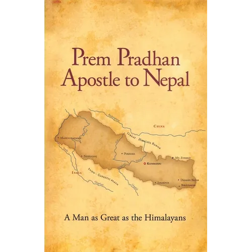 Prem Pradhan Apostle to Nepal: A True Story of Church Planting, Persecution, and Faith in the Himalayas - Paperback