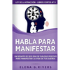 Habla para manifestar: Un desafío de seis días de diálogo positivo para manifestar la vida de tus sueños - Paperback
