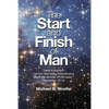 The Start and Finish of Man: A Biblical Case For Human Closure In Our Lifetime - Paperback