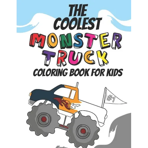 The Coolest Monster Truck Coloring Book: A Coloring Book For A Boy Or Girl That Think Monster Trucks Are Cool 25 Awesome Fun Designs! - Paperback