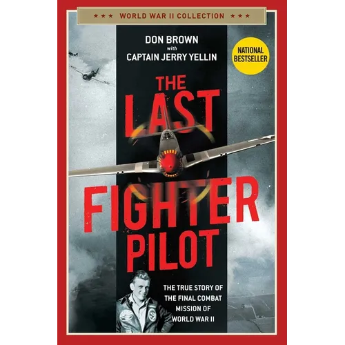 The Last Fighter Pilot: The True Story of the Final Combat Mission of World War II - Paperback