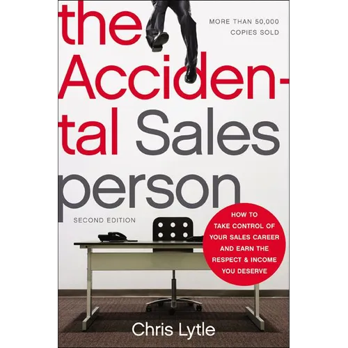 The Accidental Salesperson: How to Take Control of Your Sales Career and Earn the Respect and Income You Deserve - Paperback