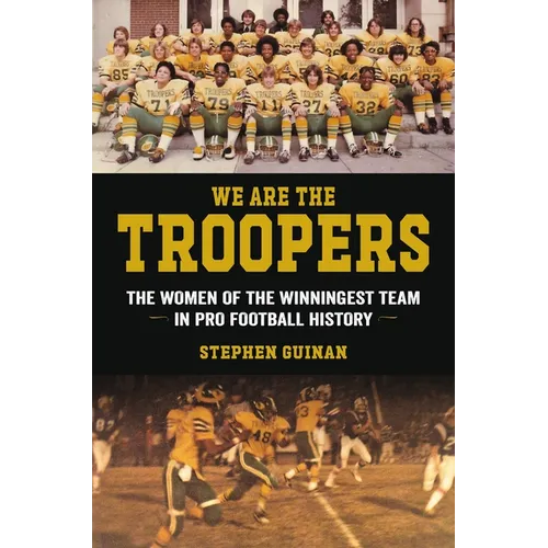 We Are the Troopers: The Women of the Winningest Team in Pro Football History - Hardcover