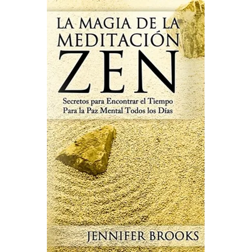 La Magia de la Meditación Zen: Secretos para Encontrar el Tiempo Para la Paz Mental Todos los Días - Paperback
