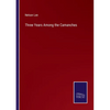 Three Years Among the Camanches - Paperback