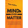 Mind Over Matter: The Self-Discipline to Execute Without Excuses, Control Your Impulses, and Keep Going When You Want to Give Up - Paperback