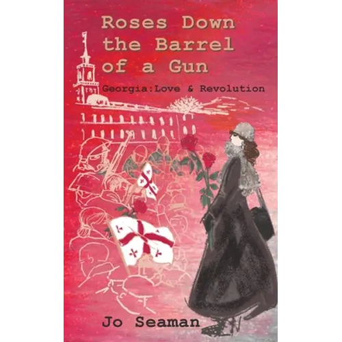 Roses Down the Barrel of a Gun: Georgia: Love and Revolution - Paperback