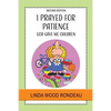 I Prayed for Patience: God Gave Me Children - Paperback