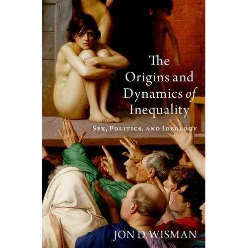 The Origins and Dynamics of Inequality: Sex, Politics, and Ideology - Hardcover