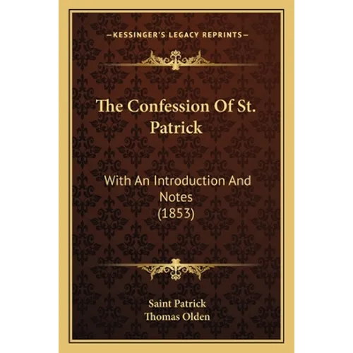 The Confession Of St. Patrick: With An Introduction And Notes (1853) - Paperback
