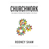 Churchwork: How Leaders & Followers Work Together in the Church - Paperback
