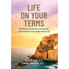 Life on Your Terms: Why Doctors Use Real Estate Investments to Set Themselves Free and How You Can Too - Hardcover