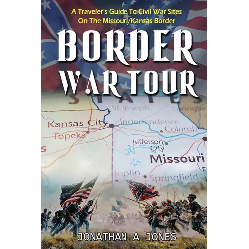 Border War Tour: A Traveler's Guide to Civil War Sites on the Missouri/Kansas Border - Paperback