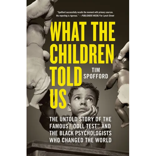 What the Children Told Us: The Untold Story of the Famous Doll Test and the Black Psychologists Who Changed the World - Hardcover