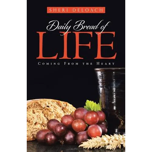 Daily Bread of Life: Coming From the Heart - Paperback