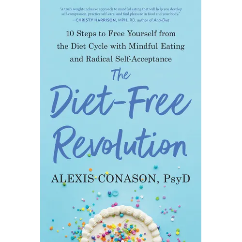 The Diet-Free Revolution: 10 Steps to Free Yourself from the Diet Cycle with Mindful Eating and Radical Self-Acceptance - Paperback