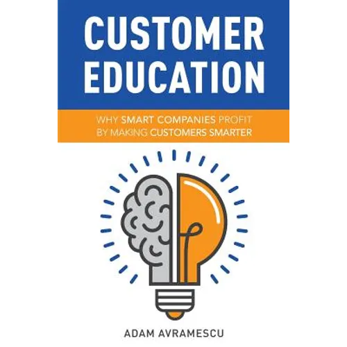Customer Education: Why Smart Companies Profit by Making Customers Smarter - Paperback