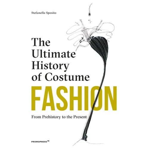Fashion: The Ultimate History of Costume: From Prehistory to the Present Day - Hardcover