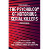 The Psychology of Notorious Serial Killers: The Intersection of Personality Theory and the Darkest Minds of Our Time - Paperback