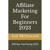 Affiliate Marketing For Beginners 2023: affiliate marketing 2023 - Paperback
