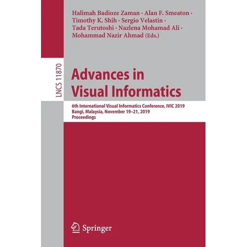Advances in Visual Informatics: 6th International Visual Informatics Conference, IVIC 2019, Bangi, Malaysia, November 19-21, 2019, Proceedings - Paperback