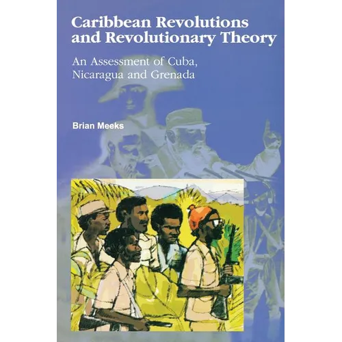 Caribbean Revolutions and Revolutionary Theory: An Assessment of Cuba, Nicaragua, and Grenada - Paperback