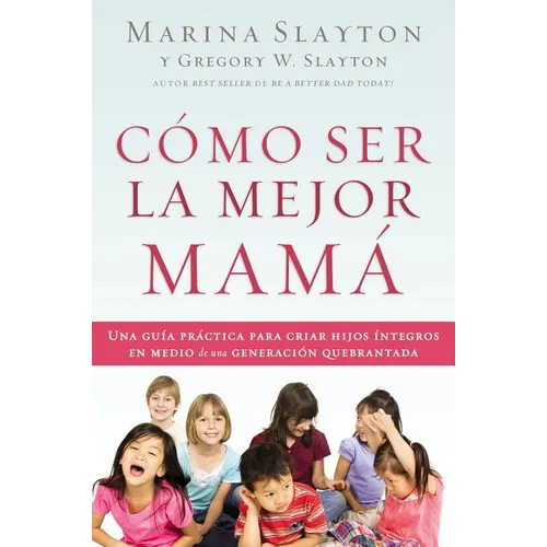 The C��mo ser la mejor mam��: Una gu��a pr��ctica para criar hijos ��ntegros en - Paperback