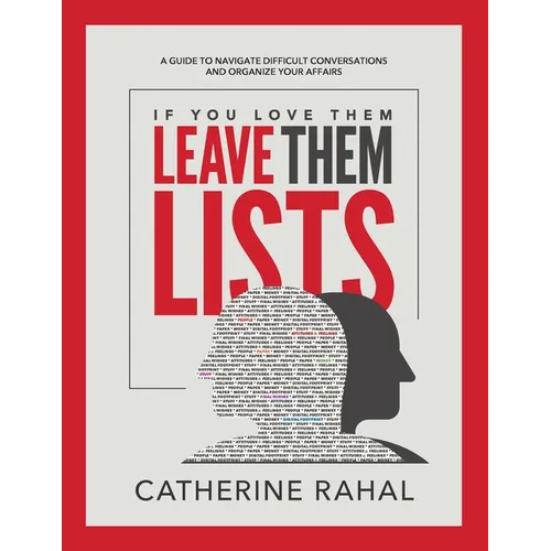 If You Love Them Leave Them Lists: A Guide to Navigate Difficult Conversations and Organize Your Affairs - Paperback