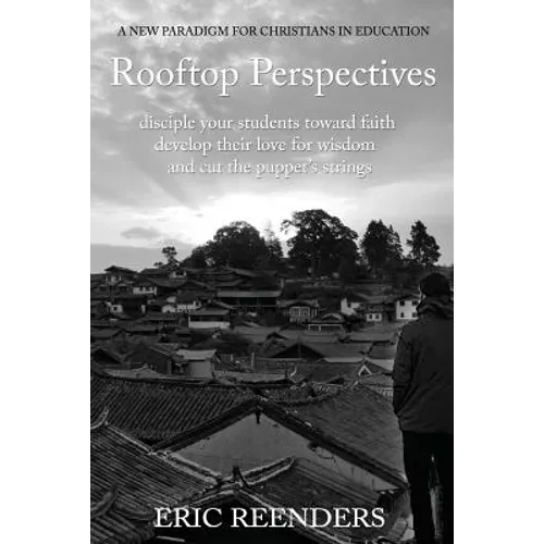 Rooftop Perspectives: Disciple your students toward faith, develop their love for wisdom, and cut the puppet's strings. - Paperback