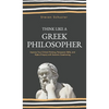 Think Like a Greek Philosopher: Improve Critical Thinking, Sharpen Persuasion Skills, and Perfect the Art of Inquiry Through Socratic Questioning - Hardcover