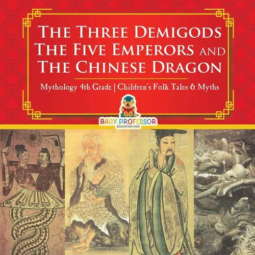 The Three Demigods, The Five Emperors and The Chinese Dragon - Mythology 4th Grade Children's Folk Tales & Myths - Paperback