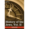 History of the Jews, Vol. II (in Six Volumes): From the Reign of Hyrcanus (135 B.C.E) to the Completion of the Babylonian Talmud (500 C.E.) - Paperback