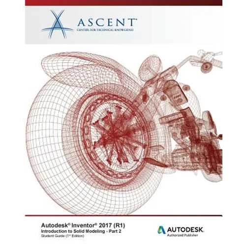 Autodesk Inventor 2017 (R1): Introduction to Solid Modeling - Part 2: Autodesk Authorized Publisher - Paperback
