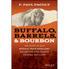 Buffalo, Barrels, and Bourbon: The Story of How Buffalo Trace Distillery Became the World's Most Awarded Distillery - Hardcover