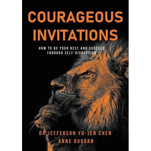 Courageous Invitations: How to be your best self and succeed through self-disruption - Paperback