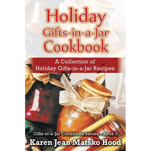 Holiday Gifts-in-a-Jar Cookbook: A Collection of Holiday Gift-in-a-Jar Recipes - Paperback