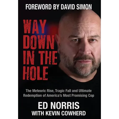 Way Down in the Hole: The Meteoric Rise, Tragic Fall and Ultimate Redemption of America's Most Promising Cop - Hardcover