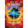 Waking the Immortal Within: Develop Your Spiritual Presence, Awaken the Inner Master and Explore Hidden Realities - Paperback