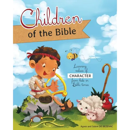 Children of the Bible: Learning values of character from kids in Bible times - Paperback