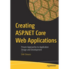 Creating ASP.NET Core Web Applications: Proven Approaches to Application Design and Development - Paperback