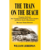 The Train on the Beach: Forgotten Railroads that Transformed Winthrop, Orient Heights, and Revere Beach, Massachusetts - Hardcover