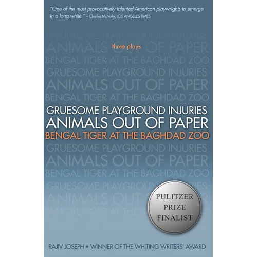 Gruesome Playground Injuries/Animals Out of Paper/Bengal Tiger at the Baghdad Zoo: Three Plays - Paperback